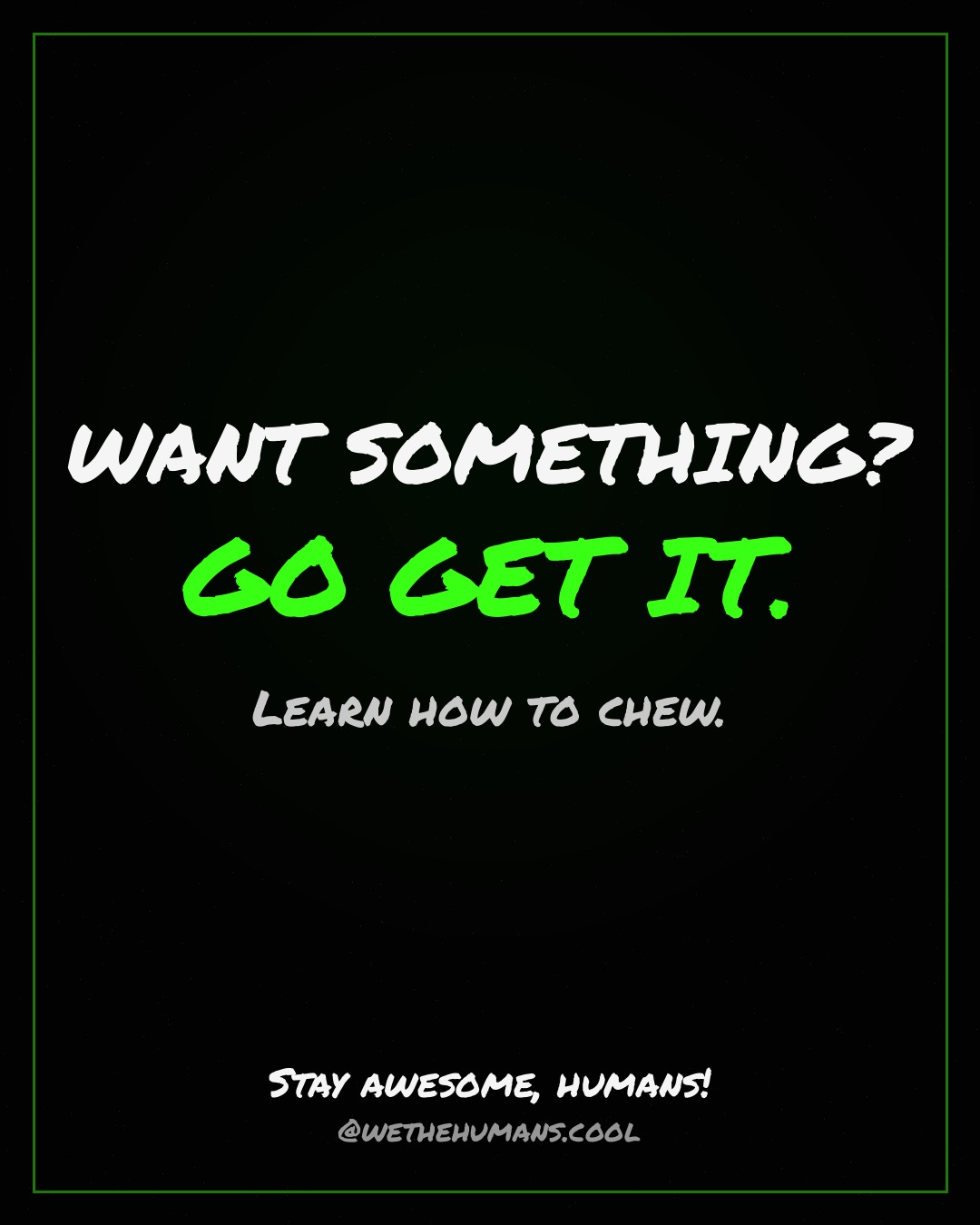 WANT SOMETHING? GO GET IT. — quote card