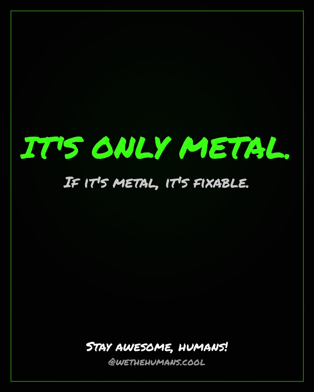 IT'S ONLY METAL. — quote card