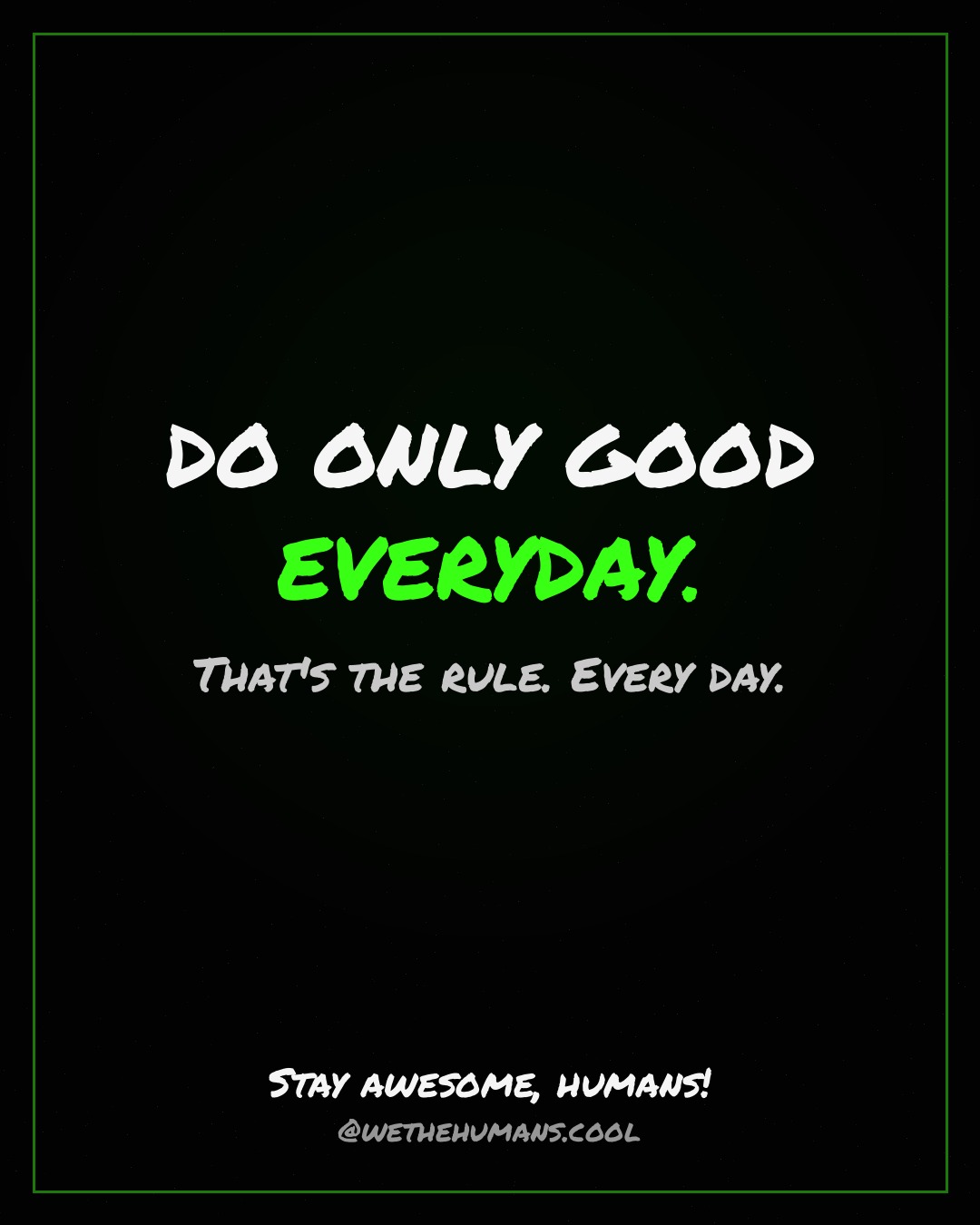 DO ONLY GOOD EVERYDAY. — quote card