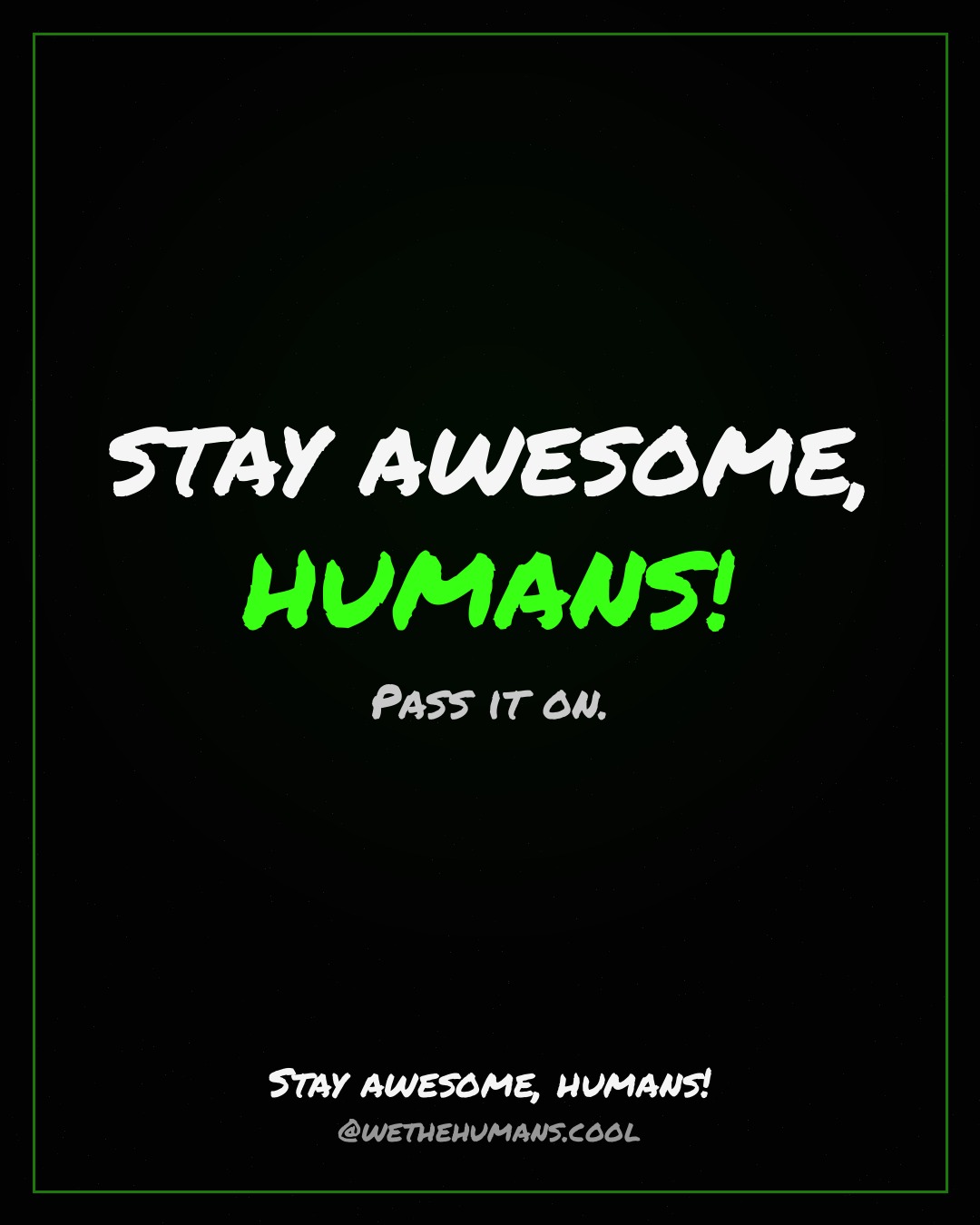 STAY AWESOME, HUMANS! — quote card