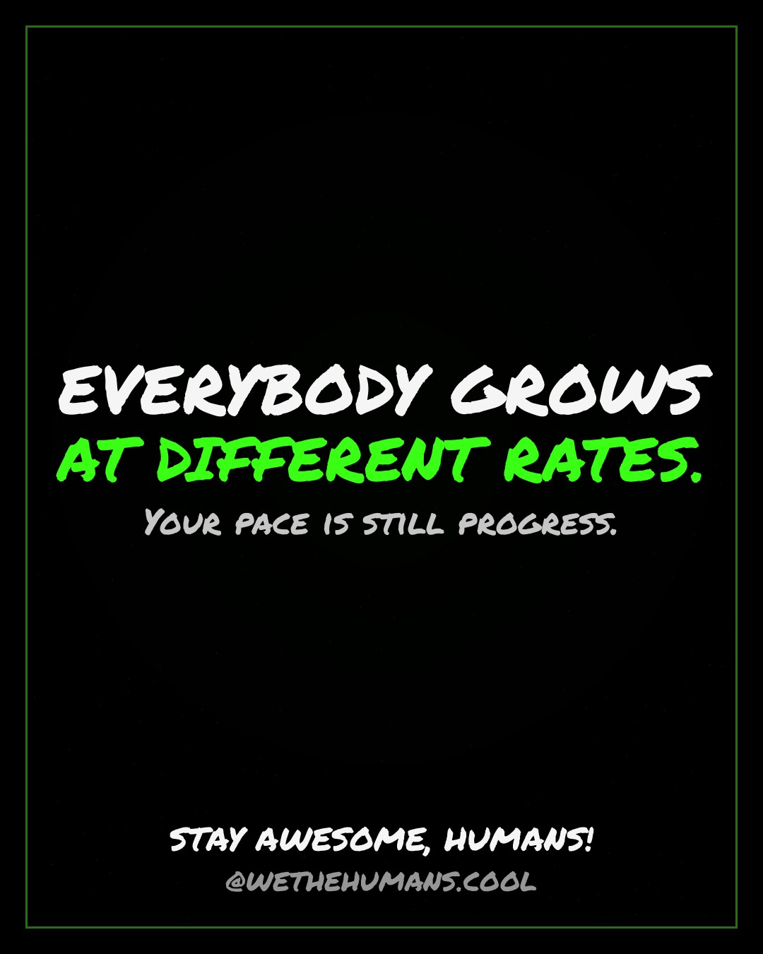 EVERYBODY GROWS AT DIFFERENT RATES. — quote card